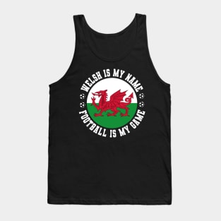WELSH IS MY NAME FOOTBALL IS MY GAME FUNNY WALES FOOTBALL FUNNY WELSH FOOTBALL WALES SOCCER WELSH SOCCER Tank Top